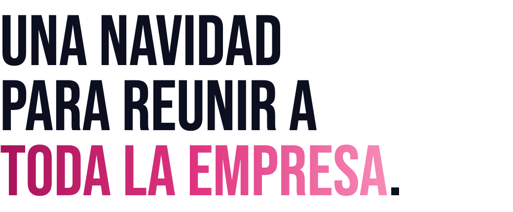 Una Navidad para reunir a toda la empresa .